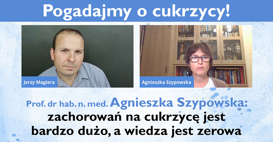 Prof. dr hab. n. med. Agnieszka Szypowska: zachorowań na cukrzycę jest bardzo dużo, a wiedza jest zerowa